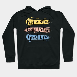 Positive Mind, Good Vibes and Great Life, Hoodie